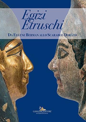 Egizi Etruschi: Da Eugene Berman allo Scarabeo Dorato